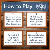 How to play. Low score wins and begin game with all number tiles flipped up. Roll 2 dice and flip tiles down that equal that same value. Example: 3, 5 flip down 3 + 5, 1+2+5, and so on. Game ends when no plays remain. Add up value of remaining tiles.