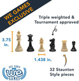Triple weighted and tournament approved. 32 Staunton style pieces, 3.75 inch tall. 1.438 width.